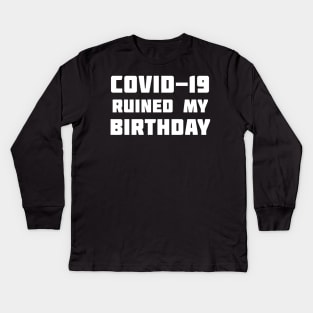 COVID-19 Ruined My Birthday Kids Long Sleeve T-Shirt